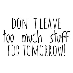 Wall Mural - ''Don't leave too much stuff for tomorrow'' Funny Quote Illustration