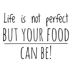 Wall Mural - ''Life is not perfect, but your food can be'' Funny Food Quote Illustration