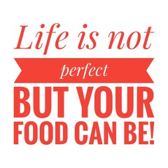 Wall Mural - ''Life is not perfect, but your food can be'' Funny Food Quote Illustration