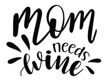 Mom Needs Wine Handwritten Lettering Vector. Alcohol Funny  Quotes And Phrases, Elements For  Cards, Banners, Posters, Mug, Drink Glasses,scrapbooking, Pillow Case, Phone Cases And Clothes Design.