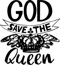 Vector Illustration With Hand Sketched Lettering "God Save The Queen". Template For T-shirt, Signboard, Card, Design, Print, Poster. Vector Lettering Typography Poster.