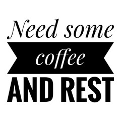 Wall Mural - ''Need some coffee and rest'' Coffee Quote Lettering