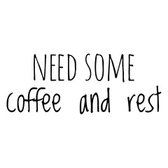 Wall Mural - ''Need some coffee and rest'' Coffee Quote Lettering