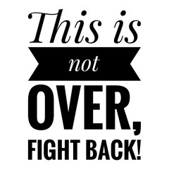 Wall Mural - ''This is not over, fight back'' Inspirational Quote Lettering