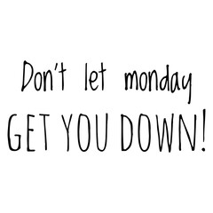 Wall Mural - ''Don't let monday get you down'' Positive Quote Lettering