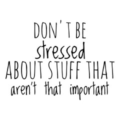 Wall Mural - ''Don't be stressed about stuff that aren't that important'' Motivational Quote