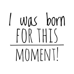 Canvas Print - ''I was born for this moment'' Motivational Quote Illustration