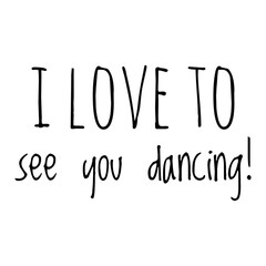 Sticker - ''I love to see you dancing'' Motivational Quote Illustration Lettering