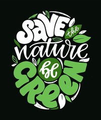 Inspiration lettering quote about Earth Day and ecology. Lettering art poster, t-shirt design. Calligraphyc art banner. Green Life art.
