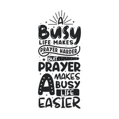 Busy life makes prayer harder but prayer makes a busy life easier- islamic quotes lettering