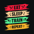 © Styrine - gym quote - Eat sleep train repeat - vector t shirt design