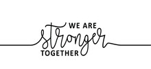 Slogan We Are Stronger Together. Flat Vector Hand Drawn Style. Positive, Motivation And Inspiration Card Or Banner.