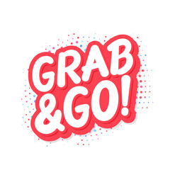 Poster - Grab and Go. Vector lettering banner. Vector illustration.