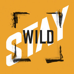 Wall Mural - Stay wild grunge quotes. Inspirational and motivational quote