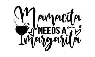 Mamacita needs a margarita - Family t shirts design, Hand drawn lettering phrase, Calligraphy t shirt design, Isolated on white background, svg Files for Cutting Cricut and Silhouette, card, flyer