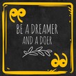 Be a Dreamer a Doer - Motivational and Inspirational Quote with black grunge background