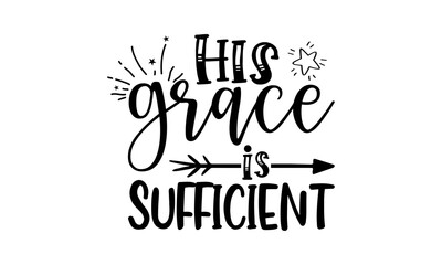 Canvas Print - His grace is sufficient - Scripture t shirts design, Hand drawn lettering phrase, Calligraphy t shirt design, Isolated on white background, svg Files for Cutting Cricut and Silhouette