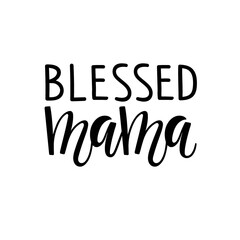 Wall Mural - Blessed mama text. Mother's Day Typographical Design for birthday, postcard, invitation, poster. Blessed mama logo sign inspirational quote, motivational lettering. Vector black white illustration.