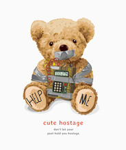 Cute Hostage Slogan With Cute Bear Doll Hostage Bomb Vector Illustration