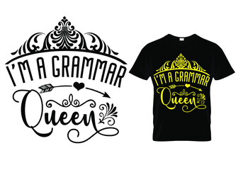  Teacher T shirt Design quote -I'm a grammar queen. Funny Teacher quotes and sayings.