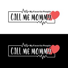 Wall Mural - My favorite people call me Mommy - Vector Illustration - Text for Mother's day , and birthday, anniversary. Good for greetng card, poster, banner textile print and gift design.