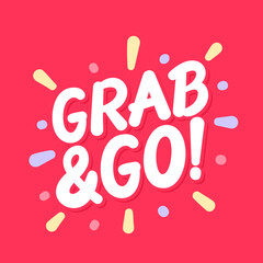 Poster - Grab and Go. Vector lettering banner. Vector illustration.