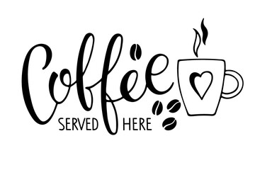 Wall Mural - Coffee served here calligraphy lettering and mug. Coffee logo for Bar, restaurant, coffe shop, flyer, card, invitation, sticker, banner. Vector Ink illustration. Typography poster on white background.
