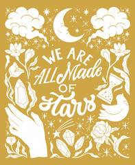 we are all made of stars - inspirational hand written lettering quote. floral decorative elements, m