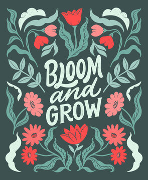 bloom and grow- inspirational hand written lettering quote. floral decorative elements, flowers, bud