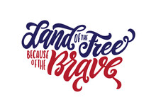 Land Of The Free Because Of The Brave Hand Drawn American Patriotic Quote Lettering. 4th Of July Day Related Calligraphy. Vector Vintage Illustration.