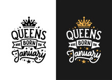 Queens Are Born In January Hand Drawn Lettering. Birthday T-shirt Design. Vector Vintage Illustration.