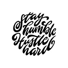 Stay Humble Hustle Hard hand drawn typography. Motivational lettering print for t-shirt design, stickers, prints and posters. Vector vintage illustration.