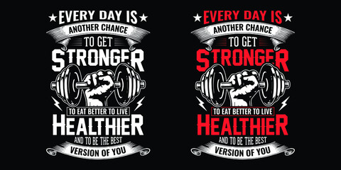 Gym quote - Every day is another chance to get stronger to eat better to live healthier and to be the best version of you - vector t shirt design