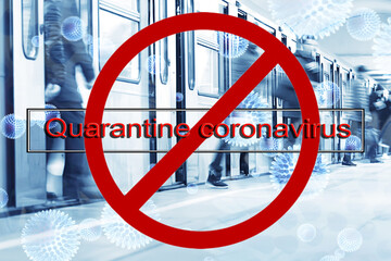 stop sign inscription quarantine coronavirus, quarantine in transport, metro people prohibition transport concept