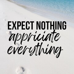 Inspirational and motivational and quote: Expect nothing appreciate everything. Quote for social media with high-resolution design.
