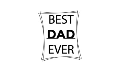 Sticker - Best Dad Ever, Fathers Day Special Design for print or use as poster, card, flyer or T Shirt