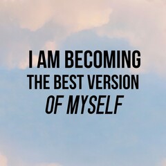 Positive affirmations and inspirational quotes:I am becoming the best version of myself. Quote for social media with high-resolution design.

