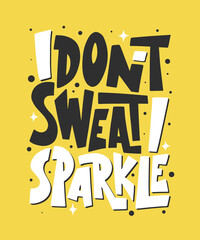 Wall Mural - Vector poster with hand drawn unique lettering design element for wall art, decoration, t-shirt prints. I don't sweat, I sparkle. Gym motivational and inspirational quote, handwritten typography.