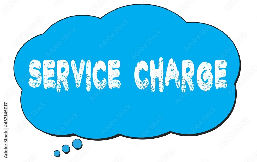 SERVICE  CHARGE text written on a blue thought bubble.