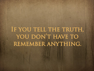 Inspirational text written on a photo “If you tell the truth, you don’t have to remember anything”