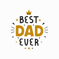 Wall Mural - Best Dad Ever inscription for greeting card, festive poster on white background. Happy Fathers Day  vector lettering  illustration