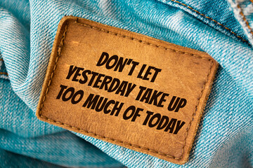 Don't let yesterday take up too much of today - Motivational and inspirational quote