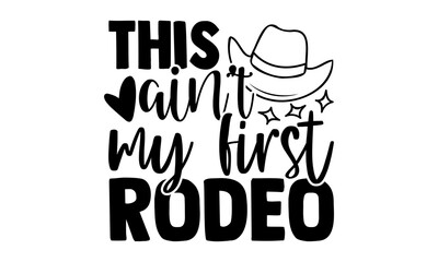 Wall Mural - This ain’t my first rodeo - Horse t shirts design, Hand drawn lettering phrase, Calligraphy t shirt design, Isolated on white background, svg Files for Cutting Cricut and Silhouette, EPS 10