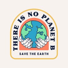 'There Is No Planet B', 'Save The Earth'  Vector Badge Design For T-shirt Prints, Posters, Stickers And Other Uses.