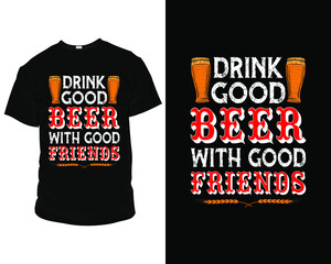 Wall Mural - drink good beer with good friends Beer T-Shirts,
Beer T-Shirts Vintage, Beer T-Shirts Funny,