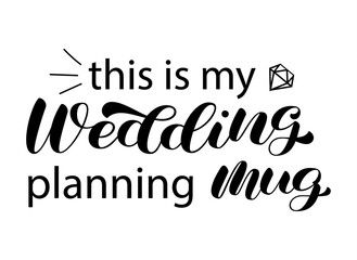 Poster - This is my wedding planning mug brush lettering. Inscription for bridal mag. Vector stock illustration