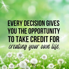 Every decision gives you the opportunity to take credit for creating your own life: Inspirational and motivational and quote Design in high-resolution.
