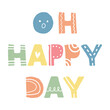 © Torico - Hand lettering word, Oh Happy Day, in cute Scandinavian illustration style.
