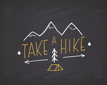 Take A Hike Lettering Handwritten Sign, Hand Drawn Grunge Calligraphic Text, Outdoor Hiking Adventure And Mountains Exploring, Vector Illustration On Chalkboard Background