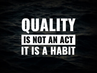 Wall Mural - Inspirational and motivational quotes. Quality is not an act, it is a habit.